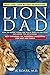 LION DAD: How to Nudge Your Cub into a Quality College Including the Ivy League