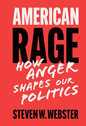 American Rage: How Anger Shapes Our Politics (Kindle Edition)