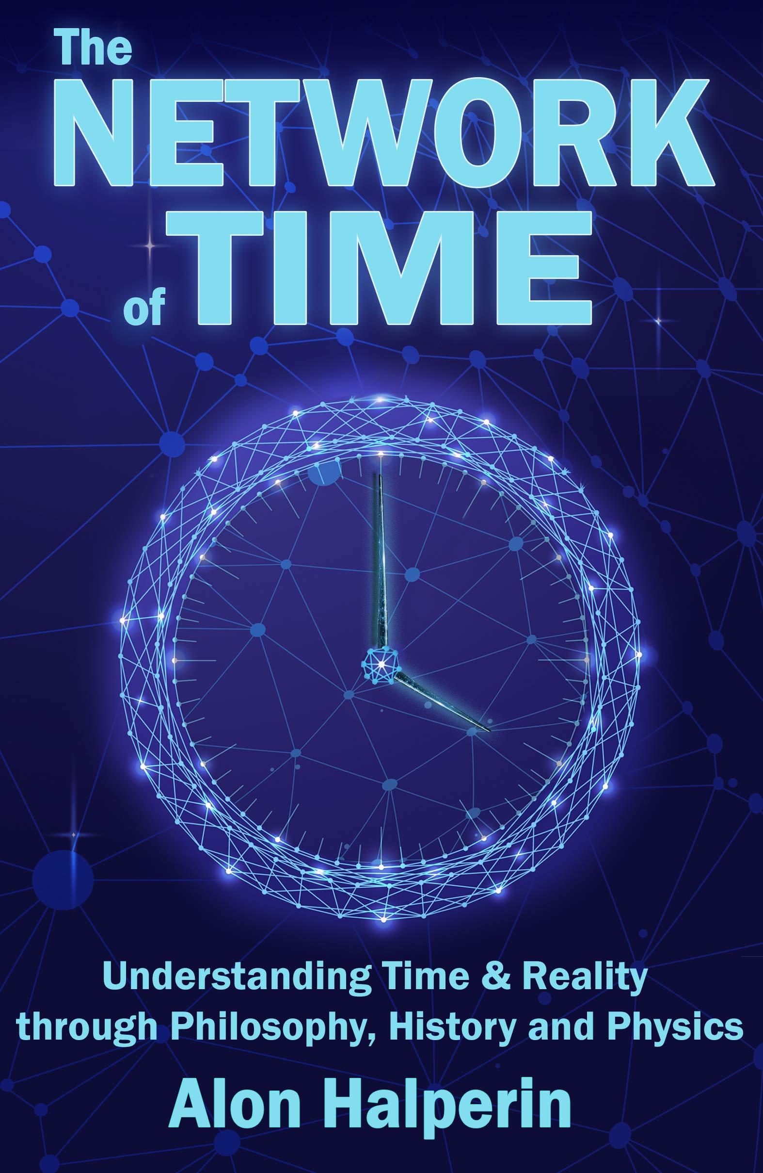 The Network of Time: Understanding Time & Reality through Philosophy, History and Physics (Kindle Edition)