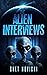 The Alien Interviews by Chet Novicki