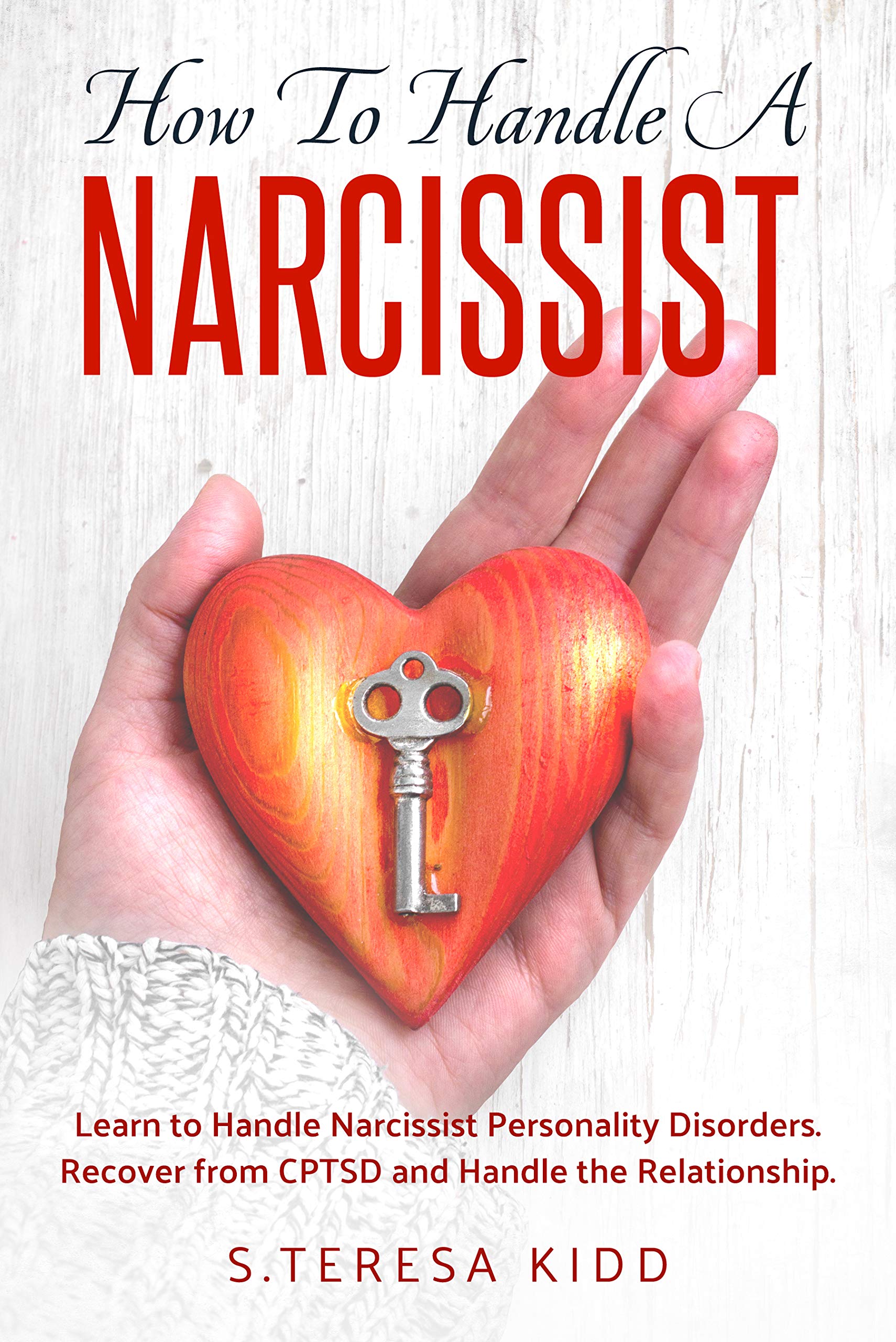 How to Handle a Narcissist: Learn to Handle Narcissist Personality Disorders. Recover from CPTSD and Handle the Relationship. (Kindle Edition)