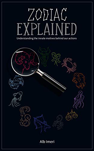 Zodiac Explained: Understanding the Innate Motives Behind Our Actions (Kindle Edition)