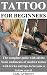 TATTOO FOR BEGINNERS: The c...