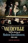 Vaudeville and the Making of Modern Entertainment, 1890–1925