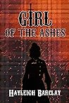 Girl of the Ashes by Hayleigh Barclay