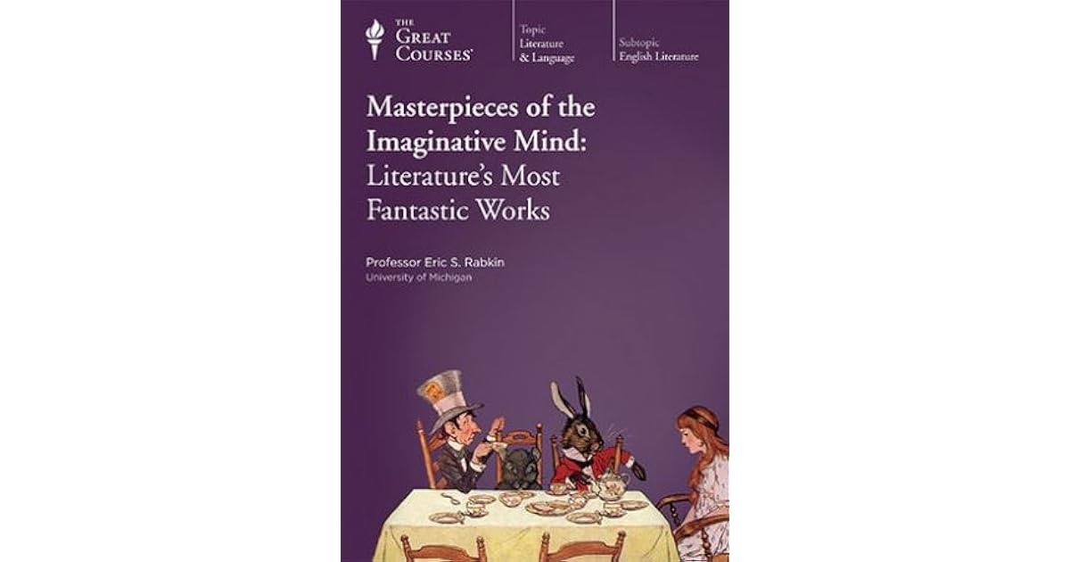 Masterpieces Of The Imaginative Mind Literature's Most Fantastic Works