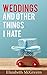 Weddings and Other Things I Hate (Things I Hate, Book 3)