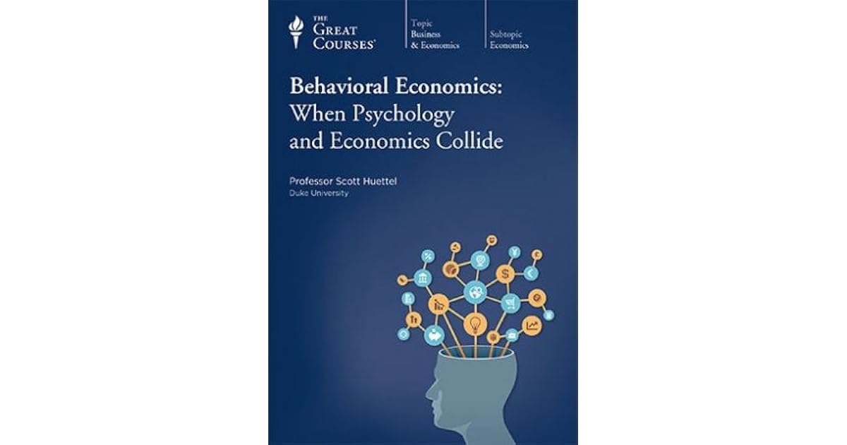 Behavioral Economics When Psychology and Economics Collide by Scott A