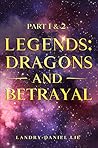 Legends: Dragons and Betrayal, Part 1 & 2 Legends: Dragons and Betrayal, Part 1 & 2