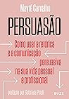 Persuasão: Como usar a retórica e a comunicação persuasiva na sua vida pessoal e profissional (Portuguese Edition)