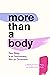 More Than A Body: Your Body Is an Instrument, Not an Ornament