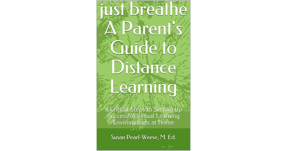 just breathe A Parent's Guide to Distance Learning: 4 Critical Steps to ...