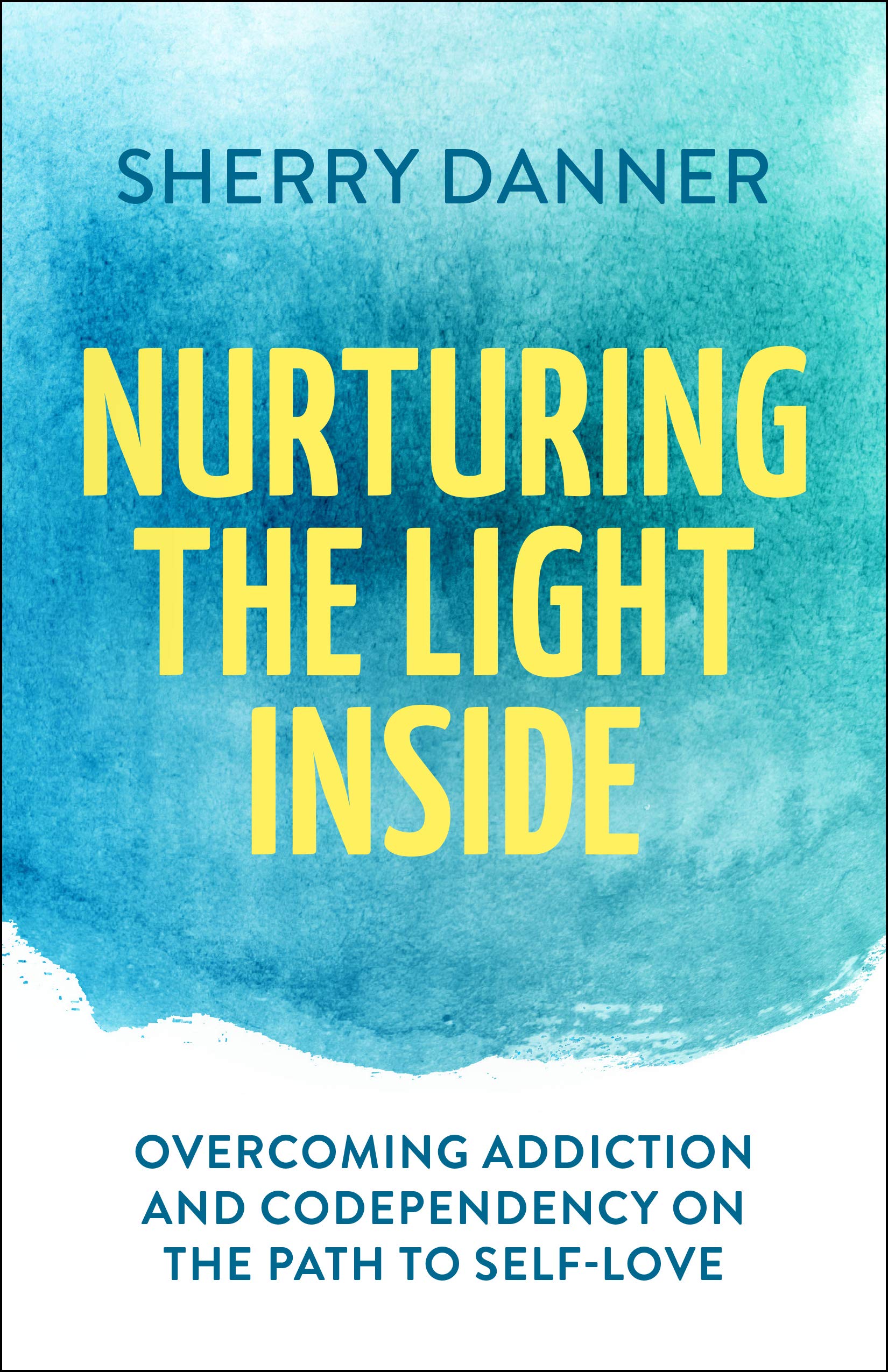 Nurturing the Light Inside: Overcoming Addiction and Codependency on the Path to Self-Love (Kindle Edition)