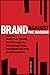Brand Against the Machine: How to Build Your Brand, Cut Through the Marketing Noise, and Stand Out from the Competition