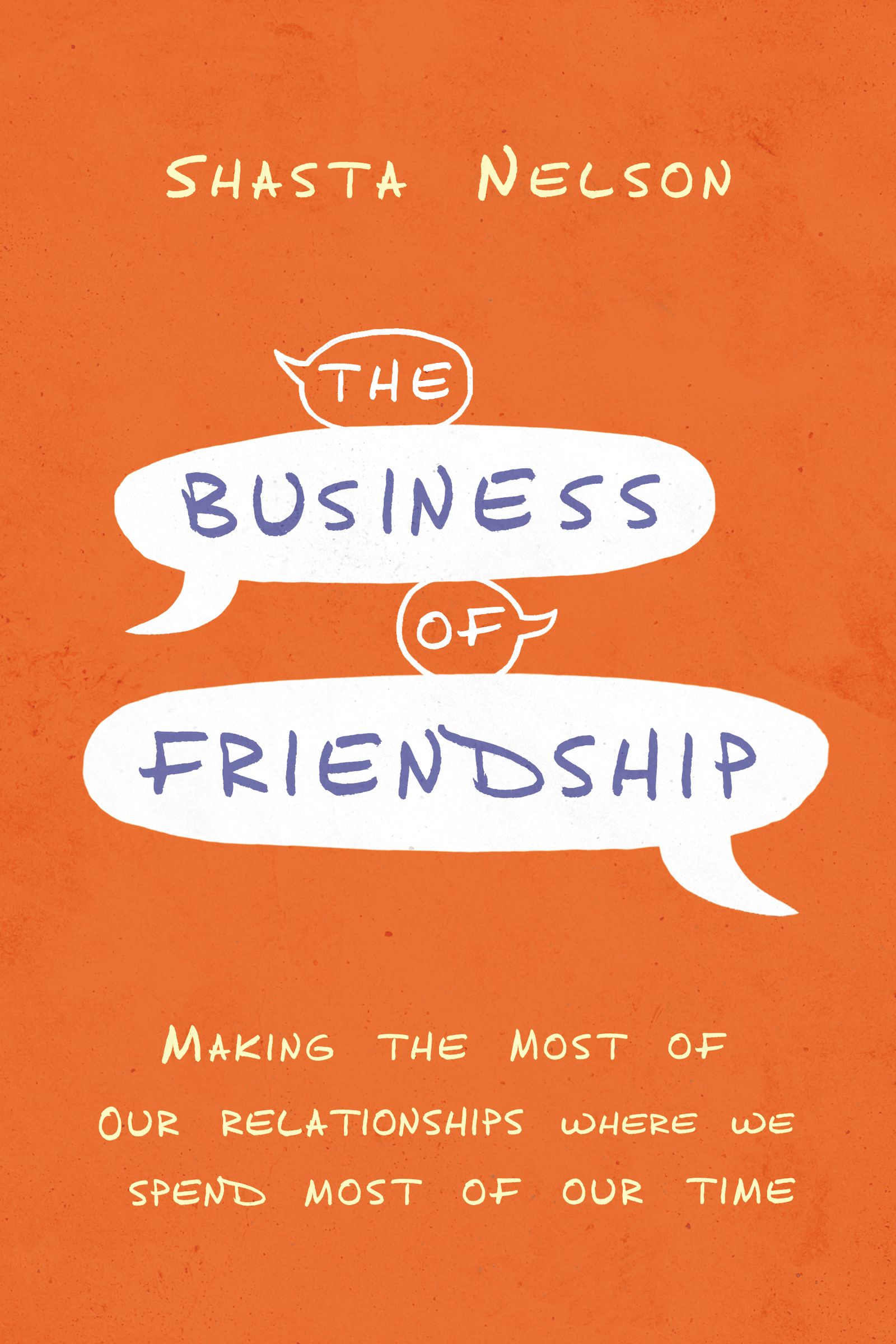 The Business of Friendship: Making the Most of Our Relationships Where We Spend Most of Our Time (Hardcover)