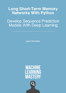 Long Short-Term Memory Networks With Python: Develop Sequence Prediction Models With Deep Learning (ebook)