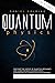 Quantum Physics for Beginners: Discover the Science of Quantum Mechanics and Learn the Basic Concepts from Interference to Entanglement by Analyzing the Most Famous Quantum Experiments