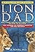 Lion Dad: How to Nudge Your Cub into the Ivy League - A Comprehensive Guide For Elite School Admission