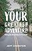 Your Greatest Adventure: Ta...