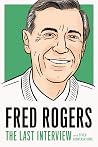 Book cover for Fred Rogers: The Last Interview: and Other Conversations (The Last Interview Series)