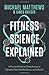 Fitness Science Explained: A Practical Guide to Using Science to Optimize Your Health, Fitness, and Lifestyle