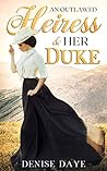 An Outlawed Heiress & Her Duke