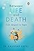 Between Life and Death by Kashyap Patel