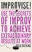 Improvise!: Use the Secrets of Improv to Achieve Extraordinary Results at Work