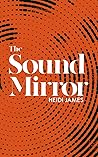 The Sound Mirror by Heidi James