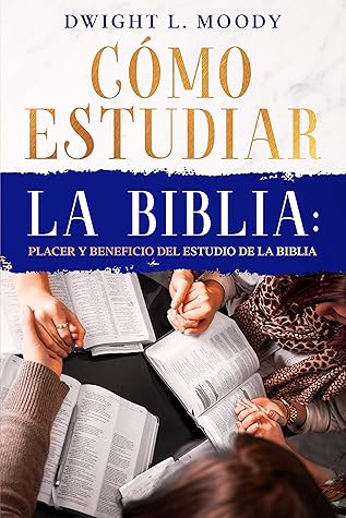 Cómo Estudiar la Biblia: Placer y beneficio del estudio de la Biblia: Edición Actualizada, incluye comentarios y apéndice de herramientas digitales
