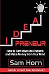 IDEApreneur: How to Turn Ideas into Income and Make Money from Your Mind IDEApreneur: How to Turn Ideas into Income and Make Money from Your Mind