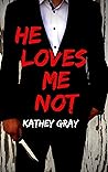 He Loves Me Not (He Loves Me... Book 2) He Loves Me Not (He Loves Me... Book 2)