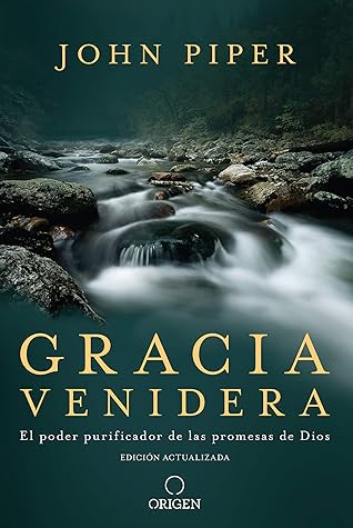 Gracia venidera: El poder purificador de las promesas de Dios / Future Grace: The Purifying Power of the Promises of God