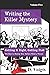 Getting It Right, Getting Paid: The Keys to Making Your Mystery Novel a Winner (Writing the Killer Mystery)