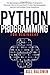 Python Programming for Beginners: The beginner's guide to learn the basics. Tips and tricks to master python programming quickly with practical examples