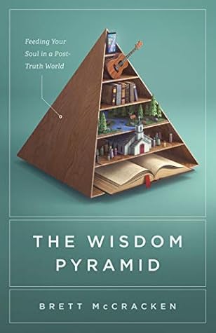 The Wisdom Pyramid: Feeding Your Soul in a Post-Truth World