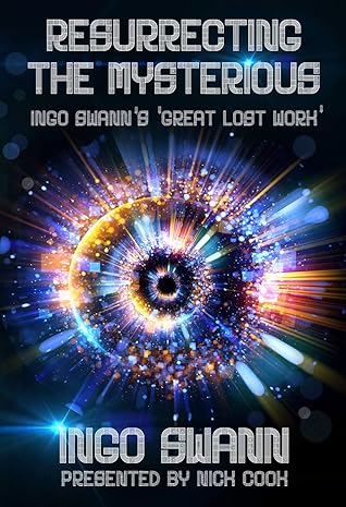 Resurrecting the Mysterious: Ingo Swann's 'Great Lost Work'