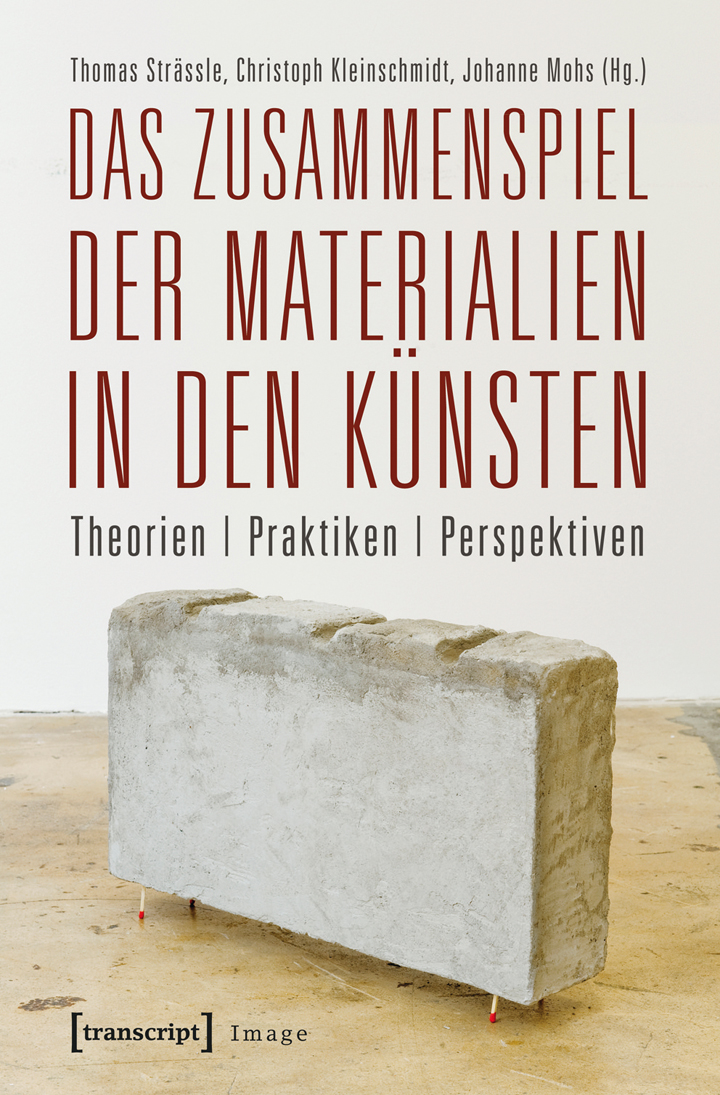 Das Zusammenspiel der Materialien in den Künsten: Theorien - Praktiken - Perspektiven