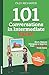 101 Conversations in Intermediate Italian: Short Natural Dialogues to Boost Your Confidence & Improve Your Spoken Italian (Italian Edition)