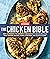 The Chicken Bible: Say Goodbye to Boring Chicken with 500 Recipes for Easy Dinners, Braises, Wings, Stir-Fries, and So Much More