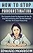 HOW TO STOP PROCRASTINATING : The Complete Guide For Beginners On How To Stop Procrastinating With The Best Methods And How To Increase Productivity
