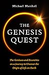 The Genesis Quest: The Geniuses and Eccentrics on a Journey to Uncover the Origin of Life on Earth