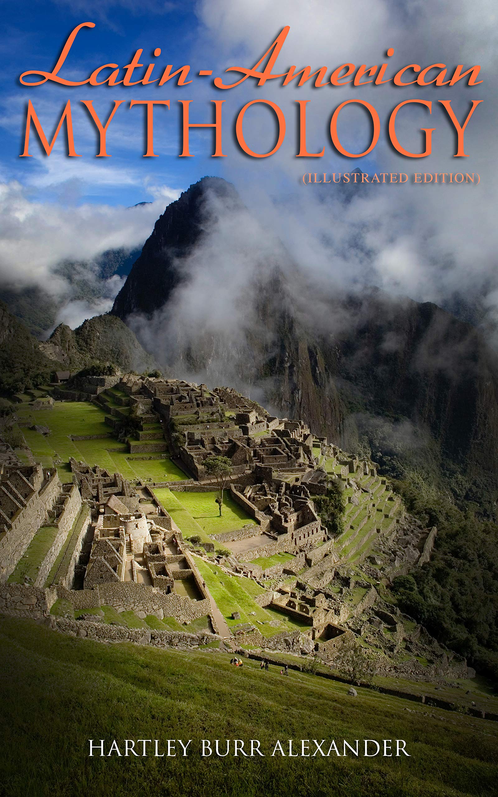 Latin-American Mythology (Illustrated Edition): Folklore & Legends of Central and South America