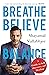 Breathe Believe Balance