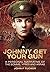 Johnny Get Your Gun: A Personal Narrative of the Somme, Ypres and Arras