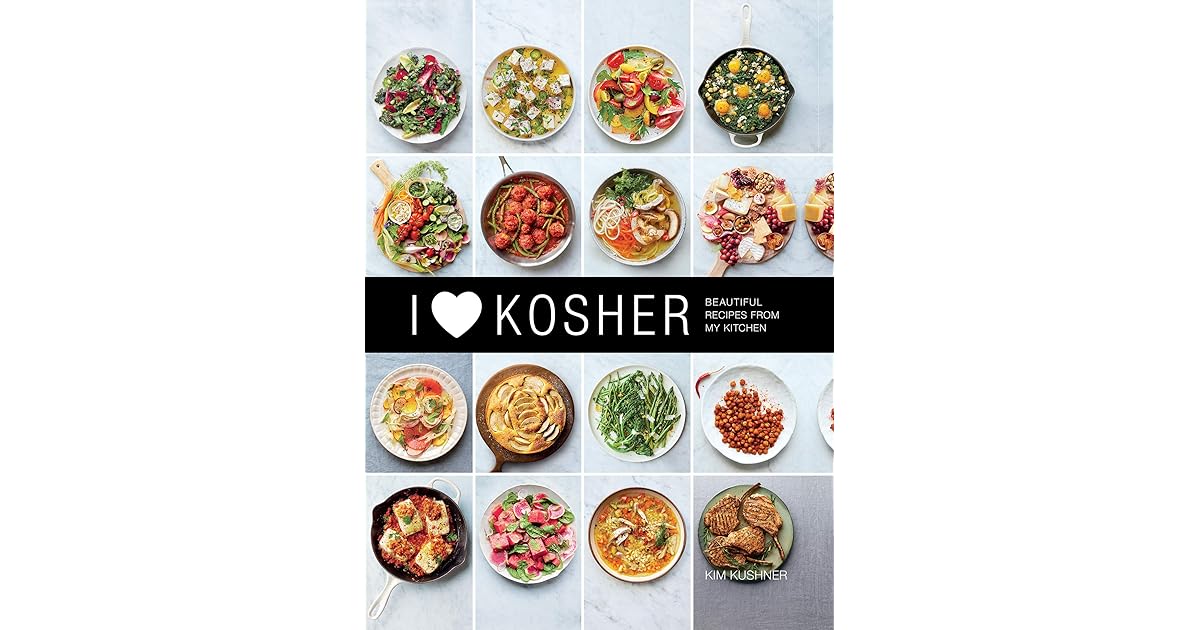 I Heart Kosher Beautiful Recipes from My Kitchen by Kim Kushner