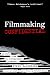 Filmmaking Confidential by Steve  Balderson