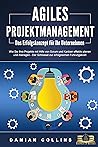 AGILES PROJEKTMANAGEMENT - Das Erfolgskonzept für Ihr Unternehmen: Wie Sie Ihre Projekte mit Hilfe von Scrum und Kanban effektiv planen und managen - Der ... erfolgreichen Führungskraft (German Edition)