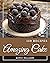 150 Amazing Cake Recipes: C...