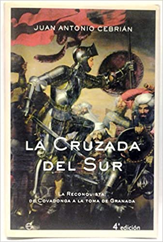 Portada de La Cruzada Del Sur. La Reconquista: De Covadonga a la Toma De Granada, de Juan Antonio Cebrián